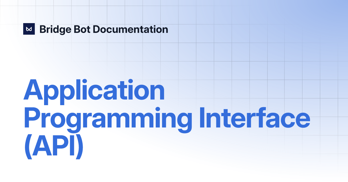 Application Programming Interface (API) | Bridge Bot Documentation